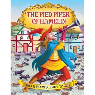  The Pied Piper of Hamelin! A Tale of Betrayal, Justice, and the Allure of Enchantment